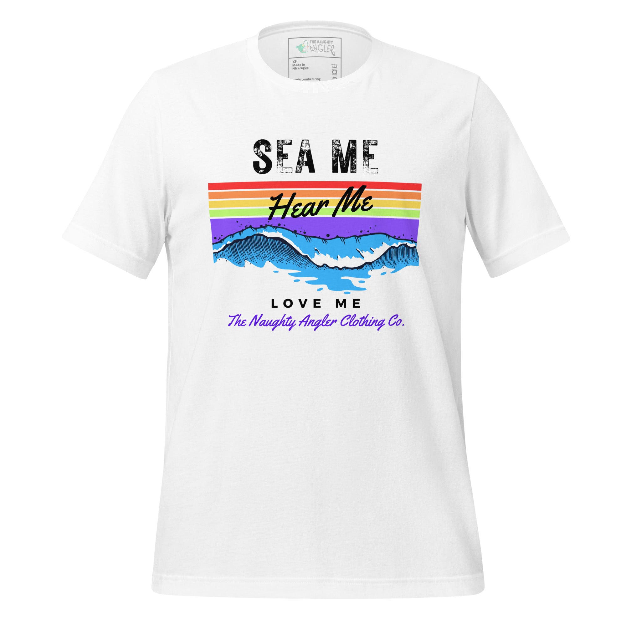 Front view of unisex white T-shirt with the wording “Sea Me, Hear Me, Love Me” over a fun rainbow wave background by The Naughty Angler™
