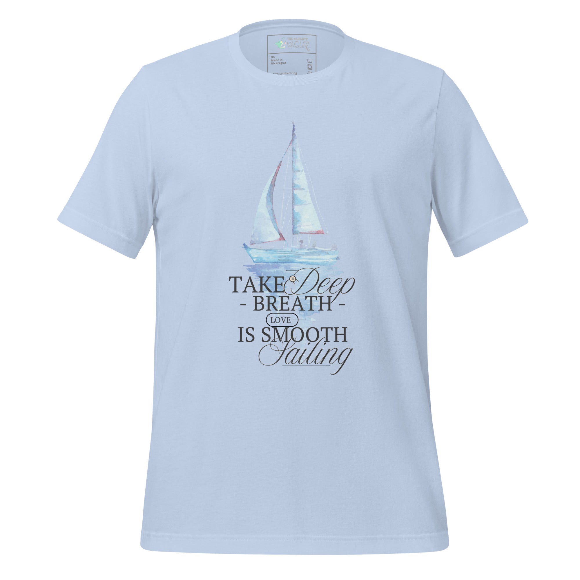 Front view of unisex baby blue T-shirt with elegant wording “Take a Deep Breath Love Is Smooth Sailing” and a pastel sailboat illustration by The Naughty Angler™
