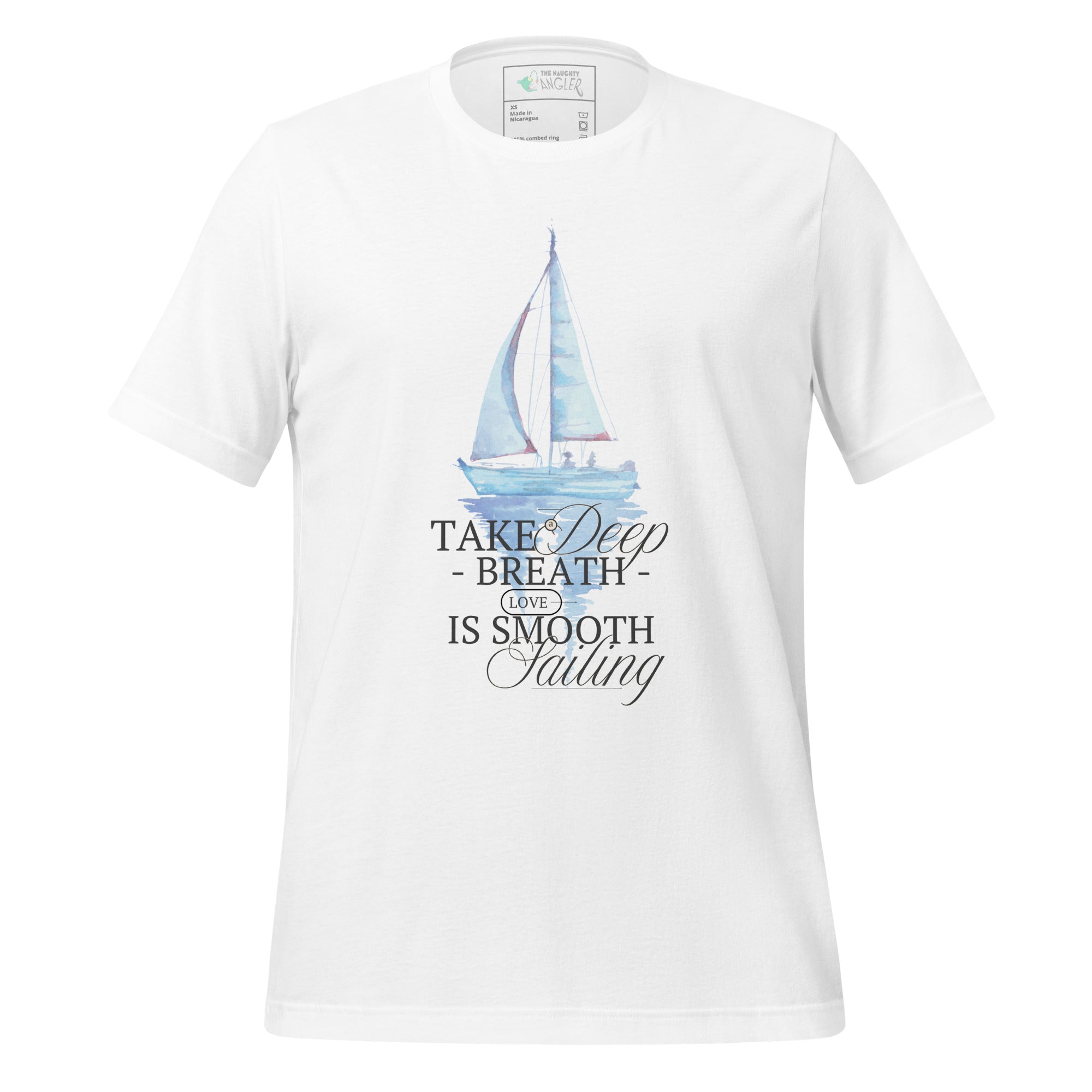 Front view of unisex white T-shirt with elegant wording “Take a Deep Breath Love Is Smooth Sailing” and a pastel sailboat illustration by The Naughty Angler™
